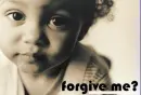 fOrgive mE...?