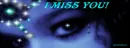 I miss you