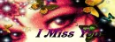 I miss you