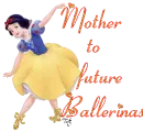 Mommy to future Ballerinas Snow White