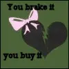 you brake it you buy it