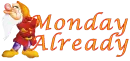 Monday Already