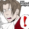 You scared Edgey!