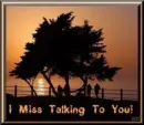 I miss talking to you