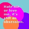 Hate me or love me