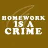 homework is a crime!!!!!!!!!!!!!