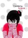 I NEED A BREAK