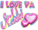 I love ya Nikki