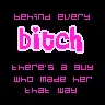 behind every bitch