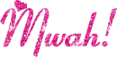 Mwah!