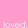 Loved.
