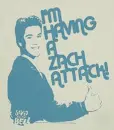 I'm havin a Zach Attack