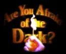 are you afraid of the dark??