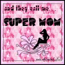 And They Call me SUPERMOM