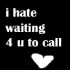 CALL ME ALREADY!