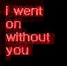 i went on w/out you