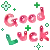 good luck