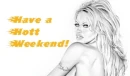 Have a Hott Weekend?