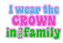 I wear the CROWN in this family