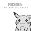 Pokemon will always WIN