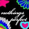 nothing is perfect