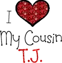 I Love My Cousin T.J.