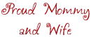 proud mommy and wife