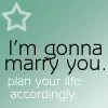 I'm gonna marry you