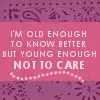 Old Enough to Know Better