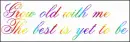 Grow Old with Me