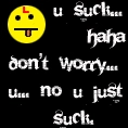 u suck... haha