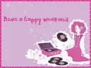 HAPPY WEEKEND