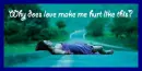 Why does love make me hurt like this?