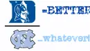 Duke=Better UNC...whatever!