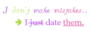 I don't make mistakes