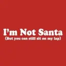 Im not Santa,but you can still sit on my lap