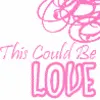 this could be love