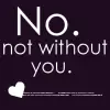 Not w/o you
