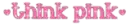 think pink