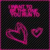 I want to be the one you run to
