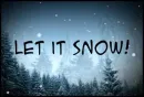 let it snow!