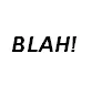 Blah!