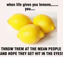 when life give u lemons....