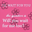 I'll wait for you