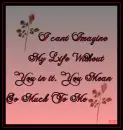I cant imagine my life without you.