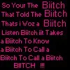 So Your The Biitch