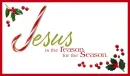 Jesus is the reason for the season