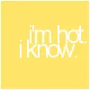 Im hot i know