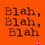 blah, blah, blah..
