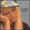 bored now